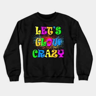 Let's Glow Crazy-Paint Splatter Crewneck Sweatshirt